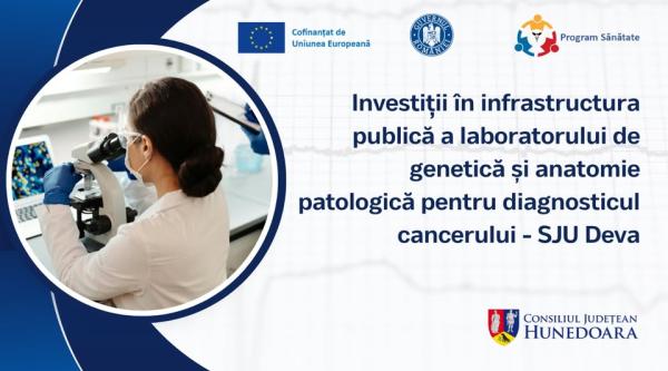 Investiții în infrastructura publică a laboratorului de genetică și anatomie patologică pentru diagnosticul cancerului - SJU Deva