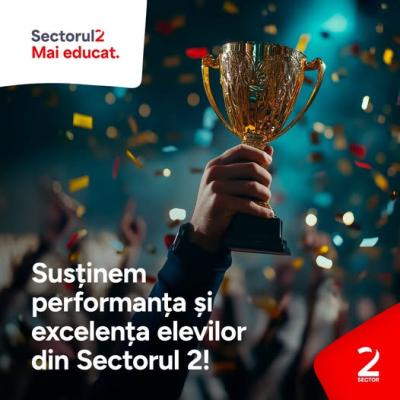Susținem performanța și excelența elevilor din Sectorul 2!